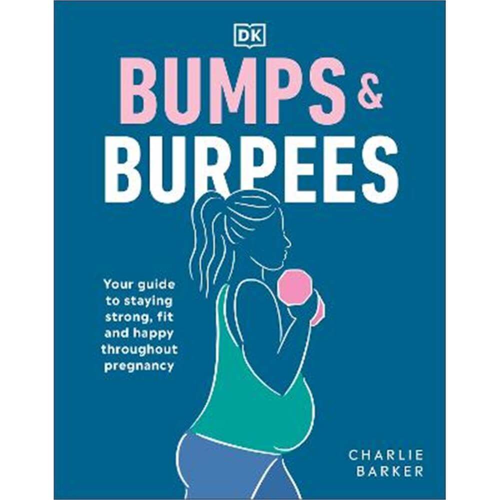 Bumps and Burpees: Your Guide to Staying Strong, Fit and Happy Throughout Pregnancy (Paperback) - Charlie Barker